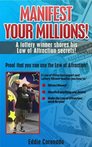 Manifest Your Millions: A Lottery Winner Shares his Law of Attraction Secrets (Manifest Your Millions! Book 1)