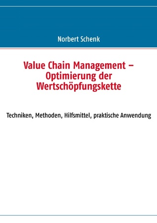Value Chain Management - Optimierung der Wertschöpfungskette: Techniken, Methoden, Hilfsmittel, praktische Anwendung (German Edition)