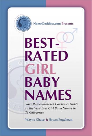 Best-Rated Girl Baby Names: Your Research-based Guide to the Very Best Girl Baby Names in 76 Categories