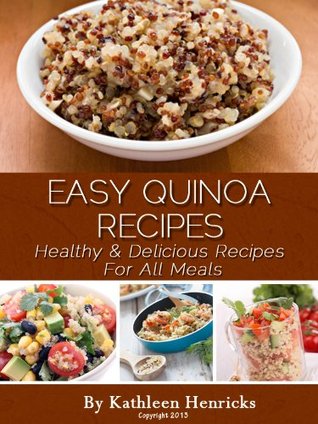 Easy Quinoa Recipes: Healthy & Delicious Recipes For All Meals (Kindle Edition)