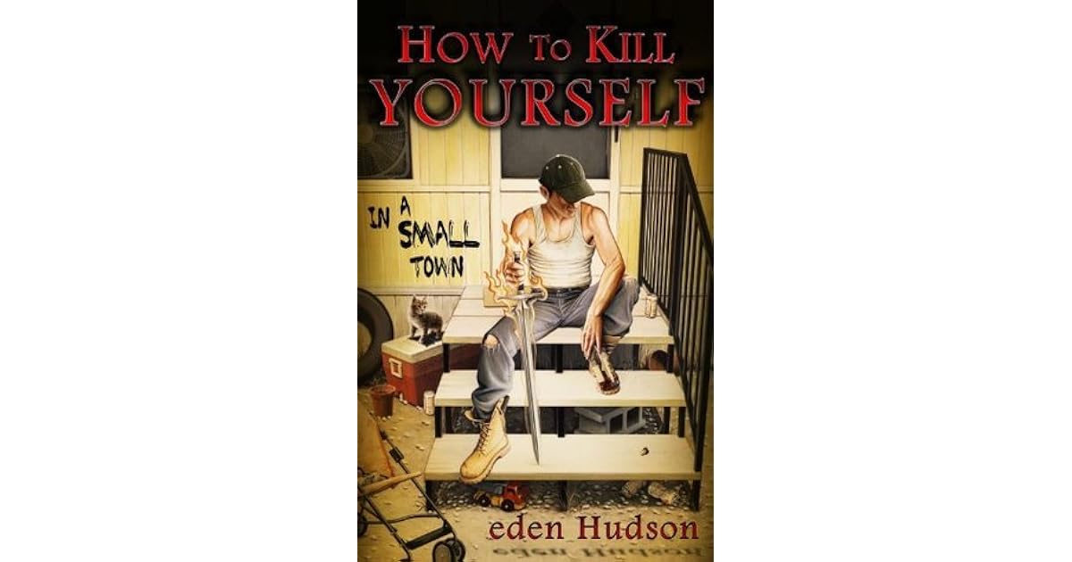 How to Kill Yourself in a Small Town by Eden Hudson