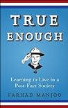 Book cover for True Enough: Learning to Live in a Post-Fact Society 