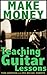 Make Money Teaching Guitar Lessons Even If You Are Not The Best Player On The Block
