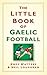 The Little Book of Gaelic Football