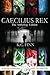 Caecilius Rex The Anthology Edition (Caecilius Rex, #1-4)