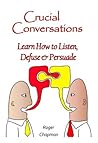 Difficult Conversations: Learn How to Listen, Defuse & Persuade