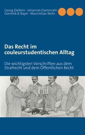 Das Recht im couleurstudentischen Alltag: Die wichtigsten Vorschriften aus dem Strafrecht und dem Öffentlichen Recht (Paperback)