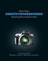 Kreativ fotografieren: Digitalfotografie verständlich erklärt