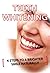 Teeth Whitening: 4 Steps To A Whiter Smile Naturally (White Teeth, Teeth Whitener) (Teeth Whitening, White Teeth, Teeth Whitener)