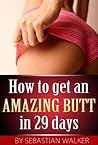 How to get an Amazing Butt in 29 Days