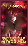 The Secret: How to Use the Law of Attraction to Find the Man of Your Dreams