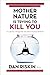 Mother Nature Is Trying to Kill You: A Lively Tour Through the Dark Side of the Natural World