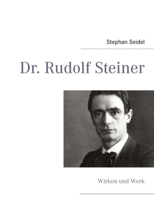 Dr. Rudolf Steiner: Wirken und Werk (German Edition)