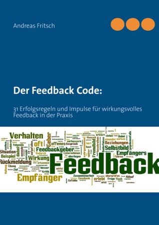 Der Feedback Code: 31 Erfolgsregeln und Impulse für wirkungsvolles Feedback in der Praxis (Hardcover)
