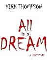 All in a Dream: A Short Story All in a Dream: A Short Story
