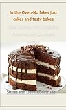 In the Oven-No fakes just cakes and tasty bakes: Cake Recipes- with exclusive American and European recipes In the Oven-No fakes just cakes and tasty bakes: Cake Recipes- with exclusive American and European recipes