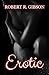 Erotic by Robert R.  Gibson