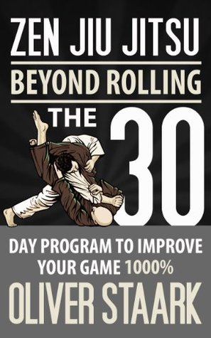 Zen Jiu Jitsu: The 30 Day Program to improve Your Game 1000%
