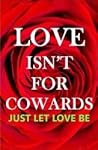 LOVE ISN'T FOR COWARDS by Francis Otieno