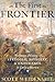 The First Frontier: The Forgotten History of Struggle, Savagery, and Endurance in Early America