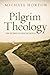 Pilgrim Theology: Core Doctrines for Christian Disciples