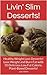 Healthy Dessert Recipes!: 50 Easy, Delicious Vegan, Low Fat Calorie, Weight Loss Desserts! (Livin' Slim Book 4)