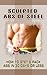 Sculpted Abs of Steel: How To Get 6-Pack Abs In 30 Days Or Less