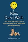 Book cover for Run, Don't Walk: The Curious and Chaotic Life of a Physical Therapist Inside Walter Reed Army Medical Center