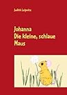 Johanna: Die kleine, schlaue Maus