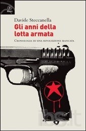 Gli anni della lotta armata. Cronologia di una rivoluzione mancata (Paperback)