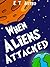 When Aliens Attacked: An Adventure Story about Aliens and Broccoli (A Chapter Book for Kids)