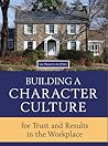 Building A Character Culture: For Trust and Results in the Workplace