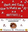 Quick and Easy - How to Make an "A" - In a Nutshell: No More Questions Unanswered! (Quick and Easy - In a NUTSHELL Book 1)