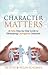 Character Matters: A Daily Step-by-Step Guide To Developing Courageous Character