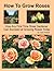 How To Grow Roses by Jack  Pollard