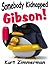 Somebody Kidnapped Gibson!