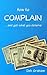 How to Complain: ...and get what you deserve