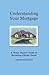 Understanding Your Mortgage A Home Buyer's Guide to Becoming ... by Patty Crowe