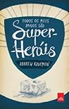 Todos os Meus Amigos São Super-Heróis by Andrew Kaufman