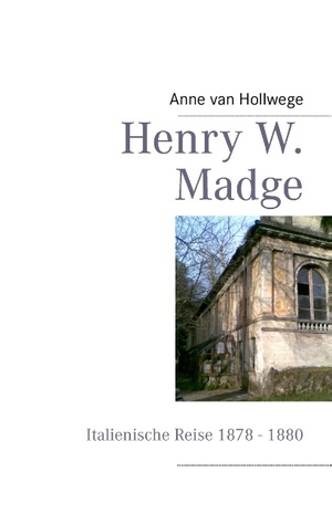 Henry W. Madge: Italienische Reise 1878 bis 1880 (German Edition)