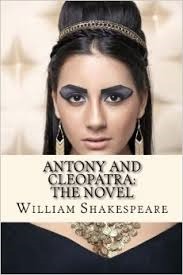 Antony and Cleopatra: The Novel (Shakespeare's Classic Play Retold as Anovel)