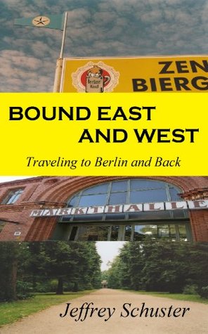 Bound East and West: Traveling to Berlin and Back (Kindle Edition)