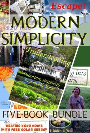 Modern Simplicity (Five Book Bundle): Microbusiness Independence, Trailersteading, $10 Root Cellar, Growing into a Farm, & Low-Cost Sunroom