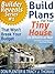 Build Plans For Your Tiny House: That Won't Break Your Budget! (Builder Reveals Series Book 1)