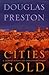 Cities of Gold by Douglas Preston
