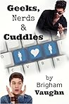 Geeks, Nerds, and Cuddles by Brigham Vaughn