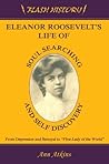 Eleanor Roosevelt's Life of Soul Searching and Self Discovery: From Depression and Betrayal to First Lady of the World