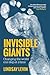 Invisible Giants Changing the world one step at a time by Lindsay Levin