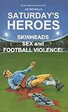 Saturday's Heroes - Skinheads, Sex And Football Violence!