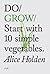 Do Grow: Start with 10 simple vegetables (Do Books Book 2)
